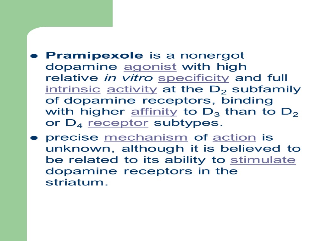 Pramipexole is a nonergot dopamine agonist with high relative in vitro specificity and full